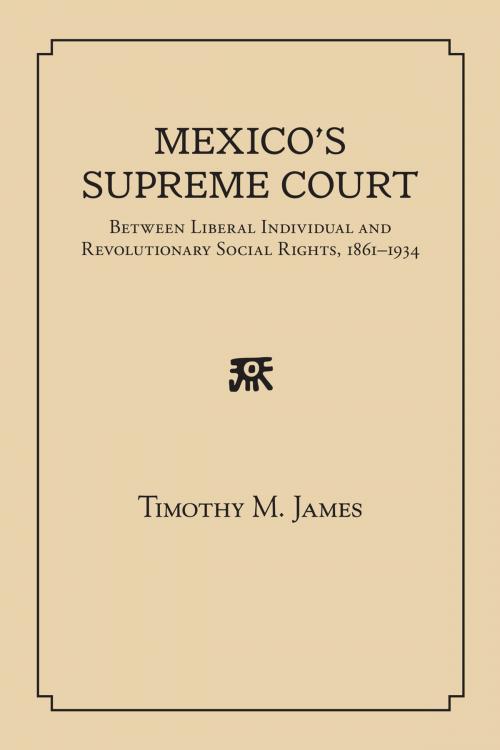 Cover of the book Mexico's Supreme Court by Timothy M. James, University of New Mexico Press