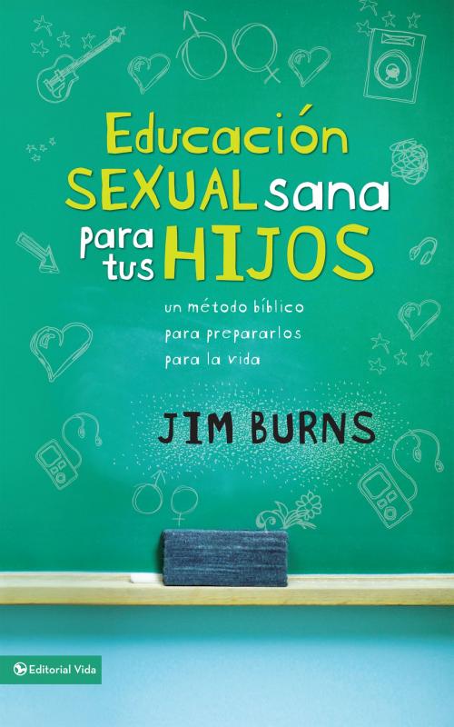 Cover of the book Educación sexual sana para tus hijos by Jim Burns, Ph.D, Vida