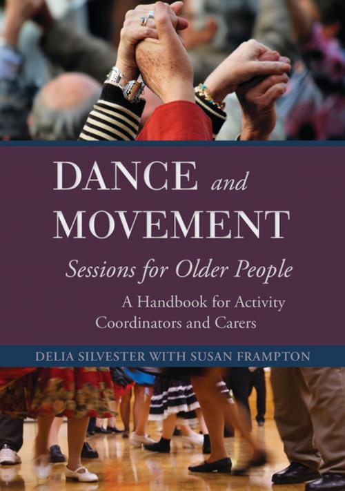 Cover of the book Dance and Movement Sessions for Older People by Delia Silvester, Susan Frampton, Jessica Kingsley Publishers