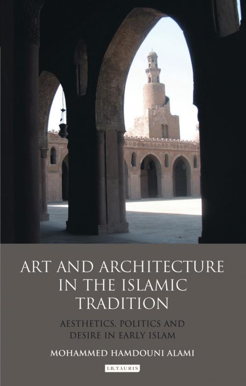 Cover of the book Art and Architecture in the Islamic Tradition by Mohammed Hamdouni Alami, Bloomsbury Publishing