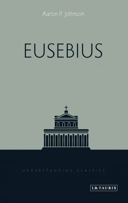 Cover of the book Eusebius by Aaron P. Johnson, Bloomsbury Publishing