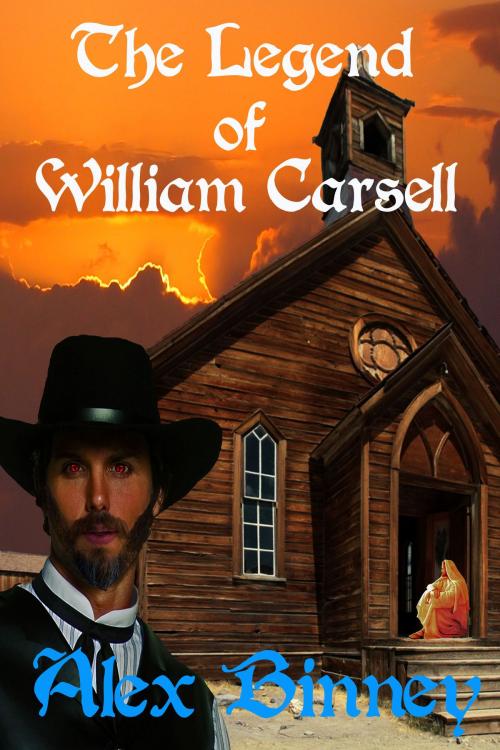 Cover of the book The Legend of William Carsell by Alex Binney, Strict Publishing International