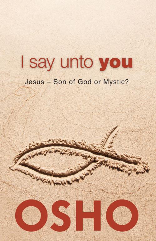 Cover of the book I Say Unto You by Osho, Osho Media International