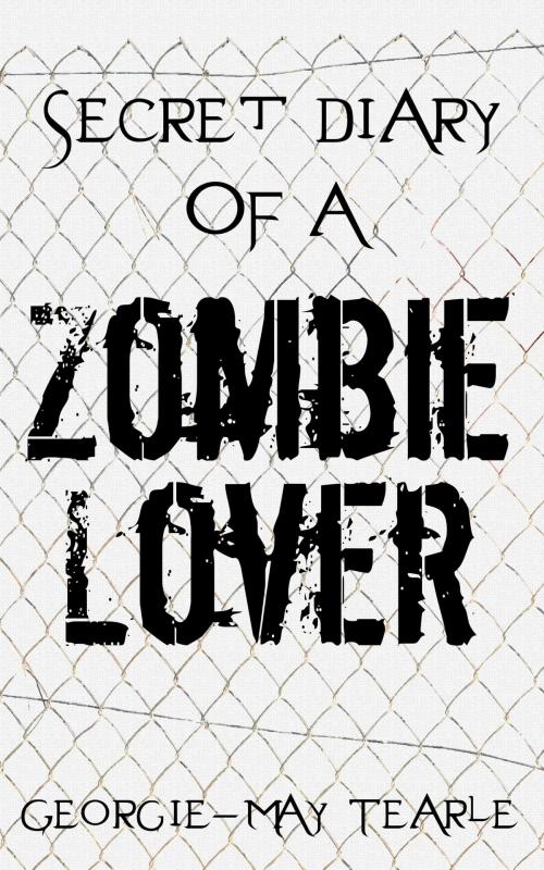 Cover of the book Secret Diary of a Zombie Lover by Georgie-May Tearle, 6913 Press