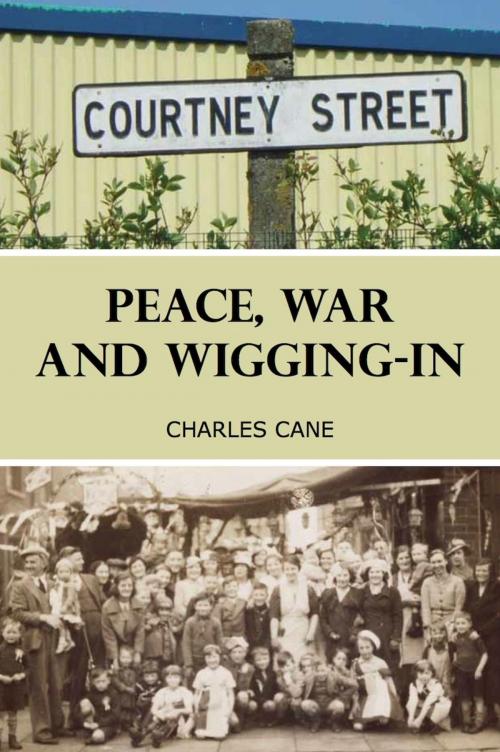 Cover of the book Peace, War and Wigging-in by Charles Cane, yorkpublishing