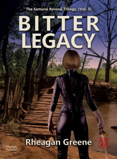 Cover of the book Bitter Legacy (The Samurai Revival Trilogy, Vol. 3) by Rheagan Greene, Hamon Publishing