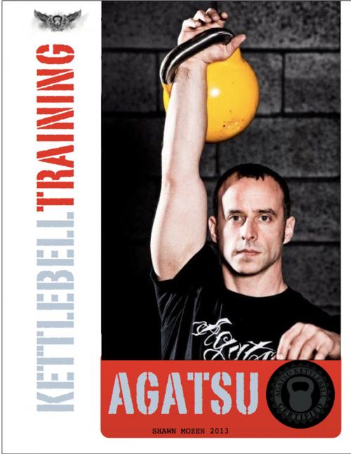 Cover of the book Agatsu Kettlebell Training by Shawn Mozen, Agatsu
