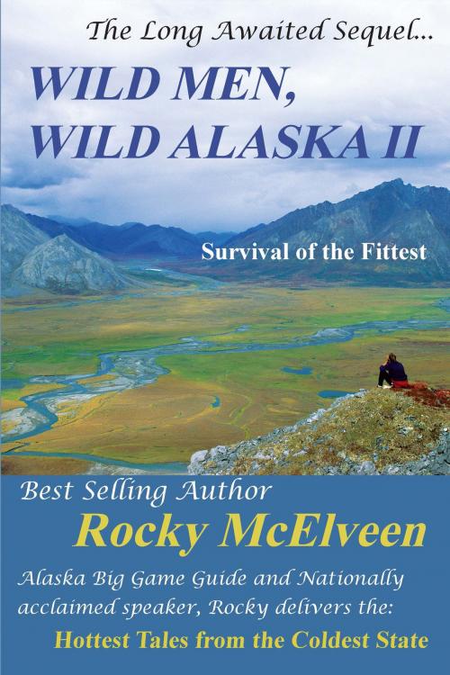 Cover of the book Wild Men, Wild Alaska: The Survival of the Fittest by Rocky McElveen, Greg McElveen