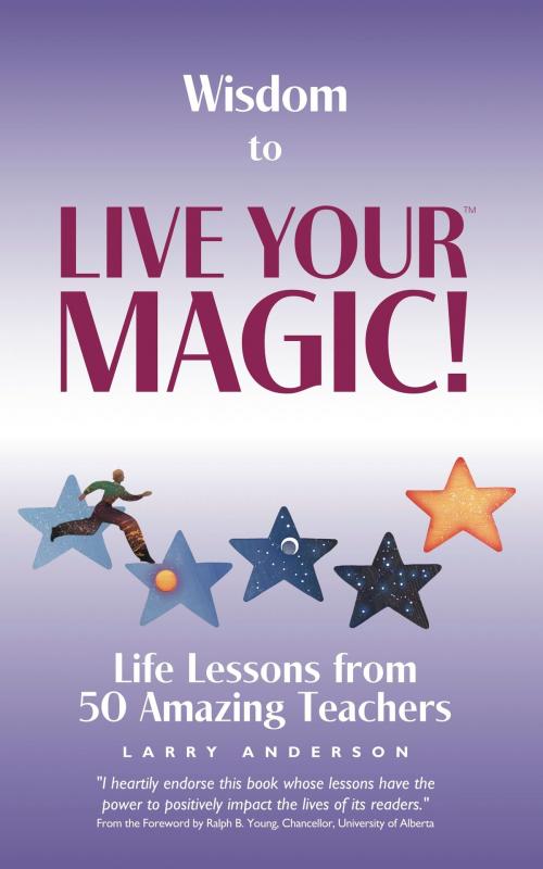 Cover of the book Wisdom to Live Your MAGIC!™ by Larry Anderson, Larry Anderson