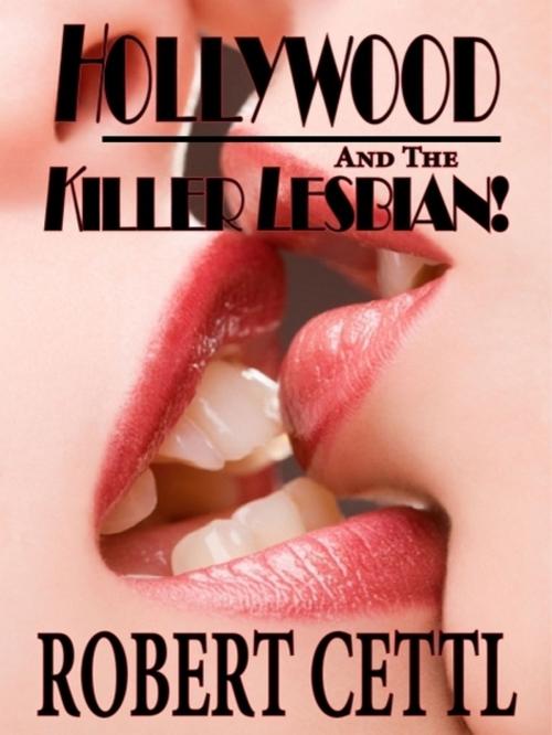 Cover of the book Hollywood and the Killer Lesbian! by Robert Cettl, Robert Cettl