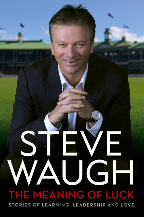 Cover of the book The Meaning of Luck by Steve Waugh, Steve Waugh Books