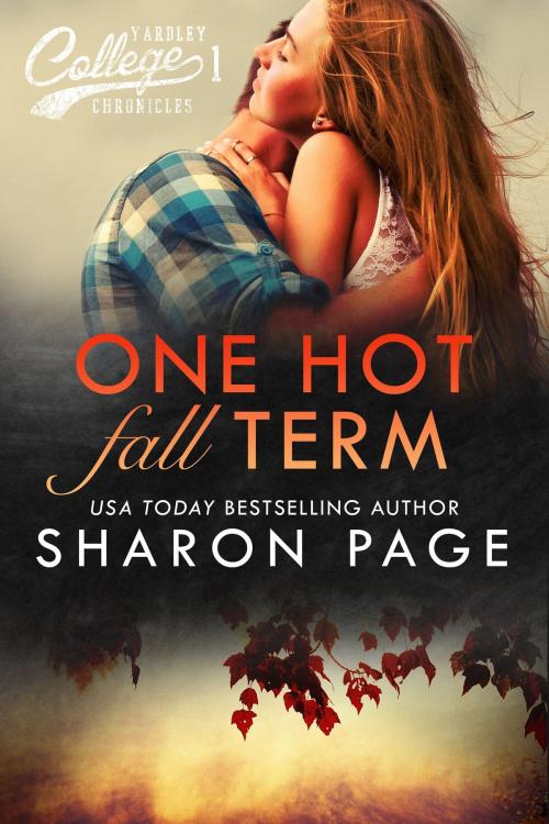 Cover of the book One Hot Fall Term (Yardley College Chronicles Book 1) by Sharon Page, Sharon Page