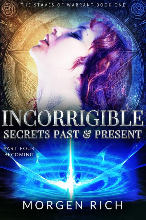 Cover of the book Incorrigible: Secrets Past & Present - Part Four / Becoming (Staves of Warrant) by Morgen Rich, Morgen Rich