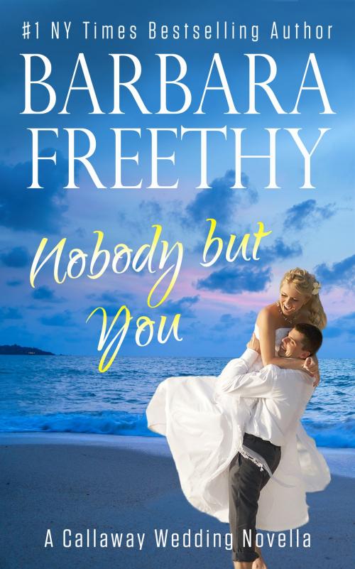 Cover of the book Nobody But You (A Callaway Wedding Novella) by Barbara Freethy, Fog City Publishing, LLC