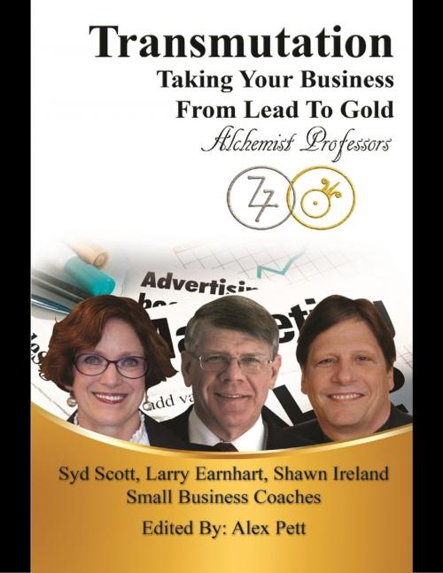 Cover of the book Transmutation: Taking Your Business from Lead to Gold by Sydney Scott, D.Ed., M.B.A., CPCC, Larry Earnhart, Ph.D., M.B.A., Shawn Ireland, M.S., M.A. Ed.D., Corporate Alchemy, Inc.