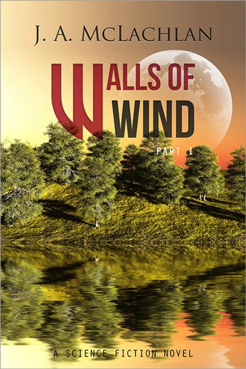Cover of the book Walls Of Wind: Part I by J. A. McLachlan, Jane Ann McLachlan