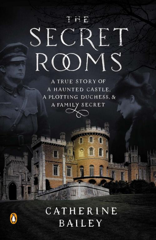 Cover of the book The Secret Rooms by Catherine Bailey, Penguin Publishing Group