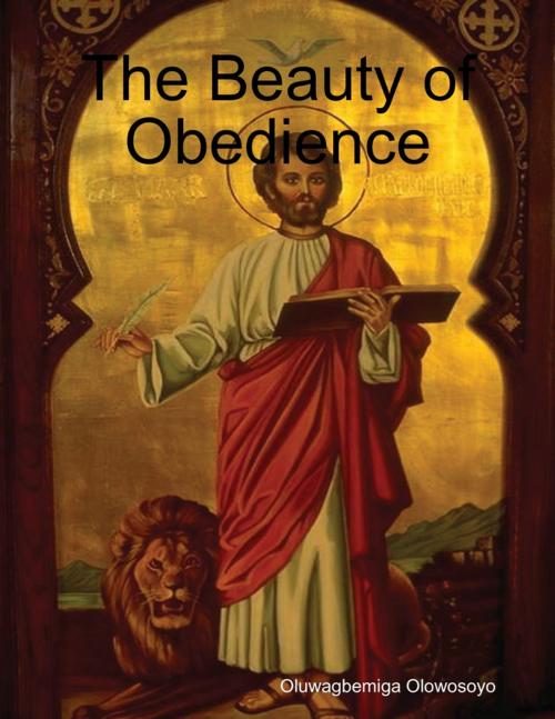 Cover of the book The Beauty of Obedience by Oluwagbemiga Olowosoyo, Lulu.com