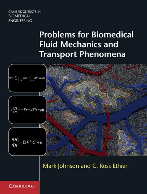 Cover of the book Problems for Biomedical Fluid Mechanics and Transport Phenomena by Mark Johnson, C. Ross Ethier, Cambridge University Press