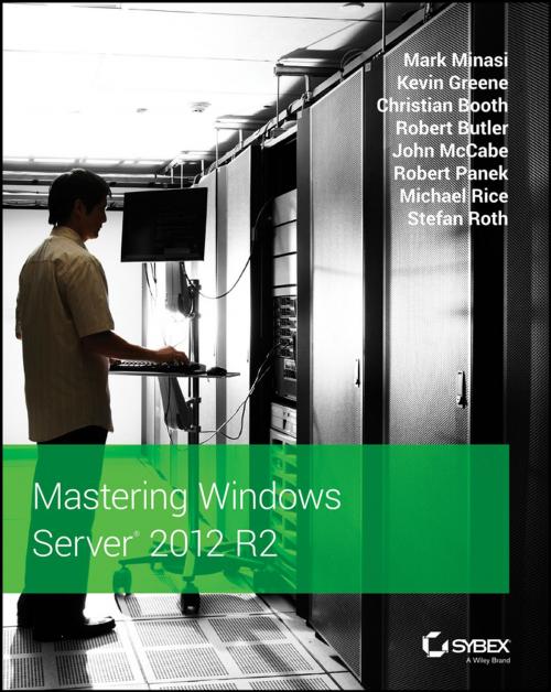 Cover of the book Mastering Windows Server 2012 R2 by Mark Minasi, Kevin Greene, Christian Booth, Robert Butler, John McCabe, Robert Panek, Michael Rice, Stefan Roth, Wiley