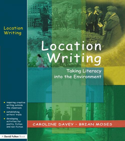 Cover of the book Location Writing by Caroline Davey, Brian Moses, Taylor and Francis