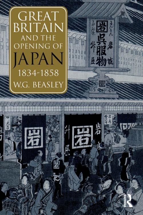 Cover of the book Great Britain and the Opening of Japan 1834-1858 by William G Beasley, William G. Beasley, Taylor and Francis