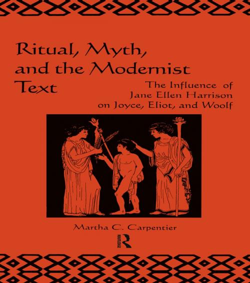 Cover of the book Ritual, Myth and the Modernist Text by Martha C. Carpentier, Taylor and Francis