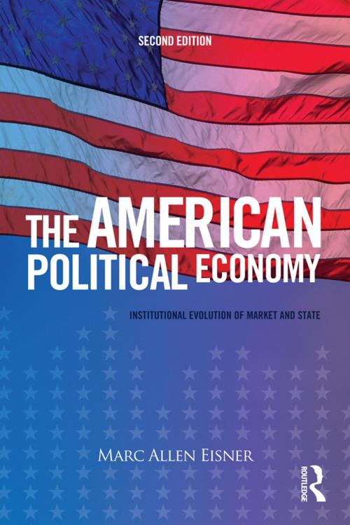 Cover of the book The American Political Economy by Marc Allen Eisner, Taylor and Francis