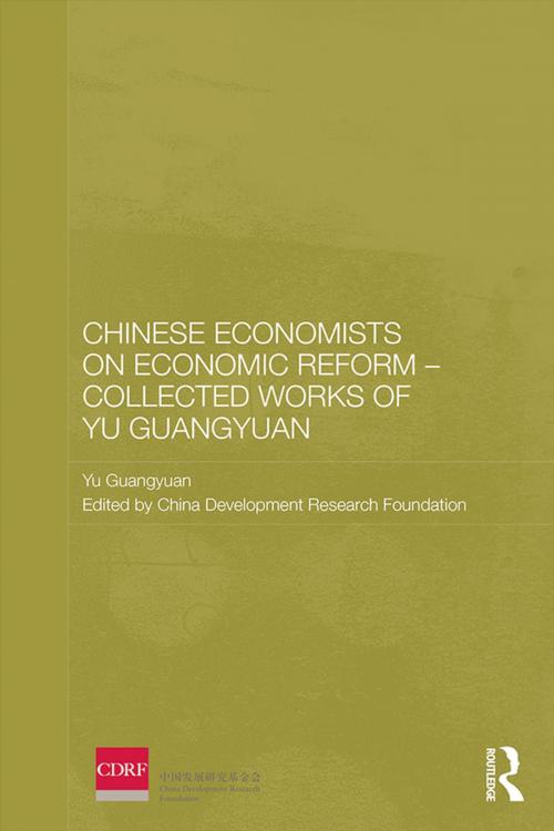 Cover of the book Chinese Economists on Economic Reform - Collected Works of Yu Guangyuan by Yu Guangyuan, Taylor and Francis