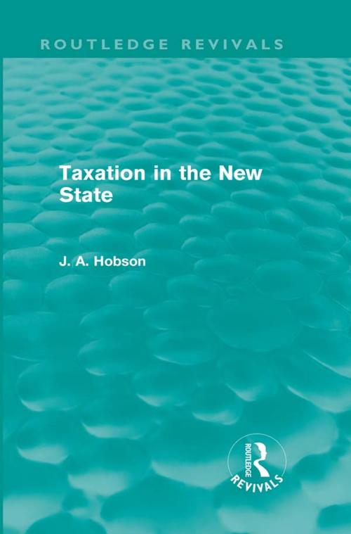 Cover of the book Taxation in the New State (Routledge Revivals) by J A Hobson, Taylor and Francis