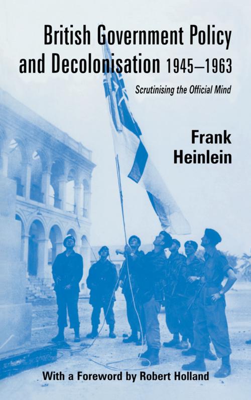 Cover of the book British Government Policy and Decolonisation, 1945-63 by Frank Heinlein, Taylor and Francis