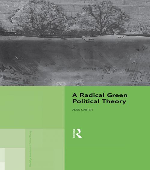 Cover of the book A Radical Green Political Theory by Alan Carter, Taylor and Francis