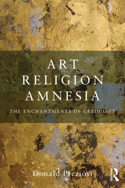 Cover of the book Art, Religion, Amnesia by Donald Preziosi, Taylor and Francis