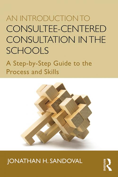 Cover of the book An Introduction to Consultee-Centered Consultation in the Schools by Jonathan H. Sandoval, Taylor and Francis