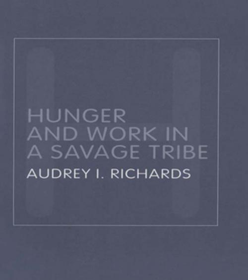 Cover of the book Hunger and Work in a Savage Tribe by Audrey Richards, Taylor and Francis