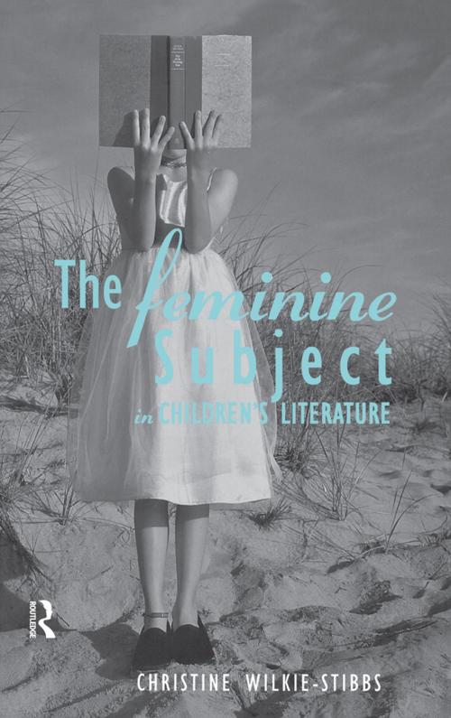 Cover of the book The Feminine Subject in Children's Literature by Christine Wilkie-Stibbs, Taylor and Francis