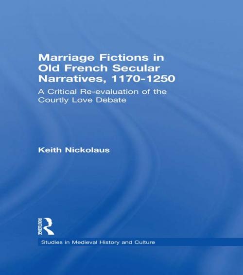 Cover of the book Marriage Fictions in Old French Secular Narratives, 1170-1250 by Keith Nickolaus, Taylor and Francis