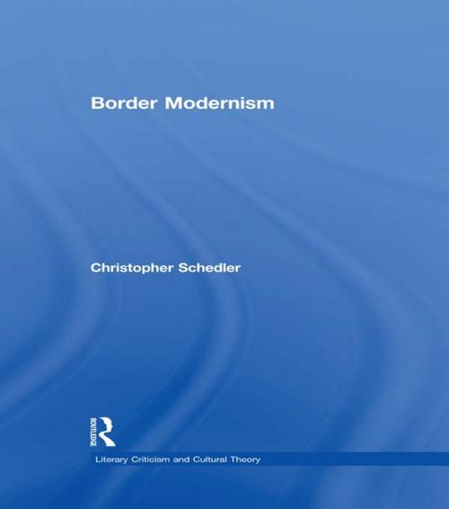 Cover of the book Border Modernism by Christopher Schedler, Taylor and Francis