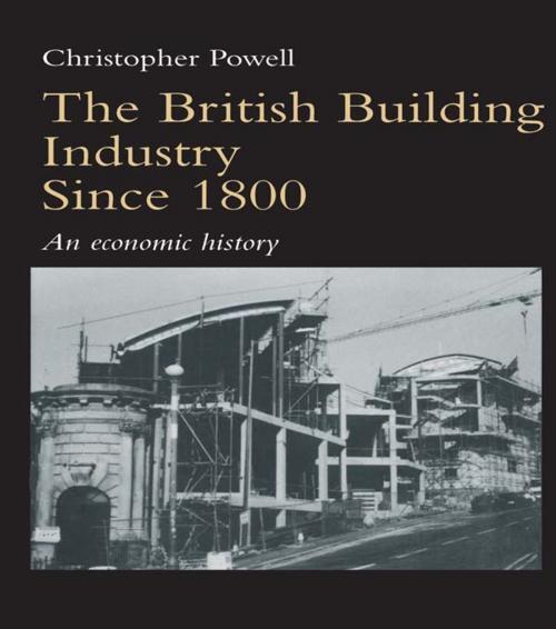 Cover of the book The British Building Industry since 1800 by Christopher Powell, Taylor and Francis