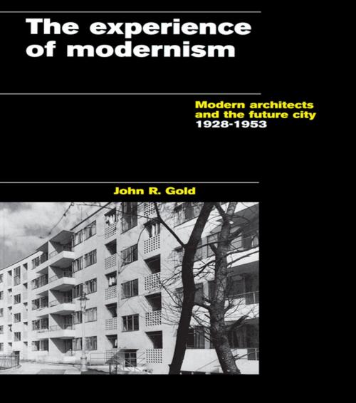 Cover of the book The Experience of Modernism by John R. Gold, Taylor and Francis
