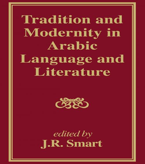 Cover of the book Tradition and Modernity in Arabic Language And Literature by J R Smart, J. R. Smart, Taylor and Francis