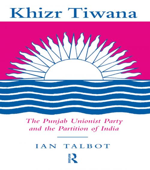 Cover of the book Khizr Tiwana, the Punjab Unionist Party and the Partition of India by Ian Talbot, Taylor and Francis