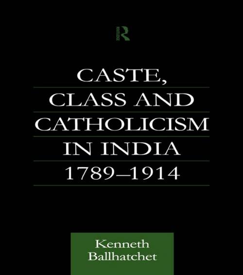 Cover of the book Caste, Class and Catholicism in India 1789-1914 by Kenneth Ballhatchet, Taylor and Francis