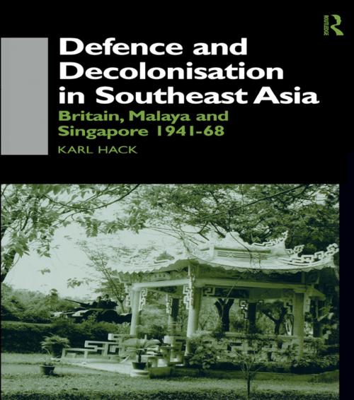 Cover of the book Defence and Decolonisation in South-East Asia by Karl Hack, Taylor and Francis