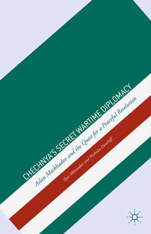 Cover of the book Chechnya's Secret Wartime Diplomacy by I. Akhmadov, N. Daniloff, Palgrave Macmillan US