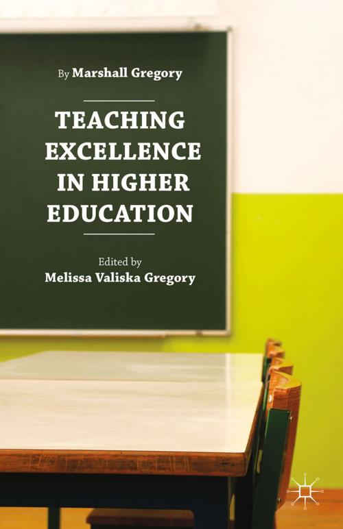 Cover of the book Teaching Excellence in Higher Education by Marshall Gregory, Melissa Valiska Gregory, Palgrave Macmillan US
