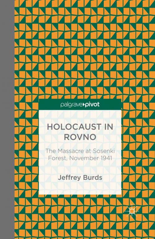 Cover of the book Holocaust in Rovno: The Massacre at Sosenki Forest, November 1941 by J. Burds, Palgrave Macmillan US