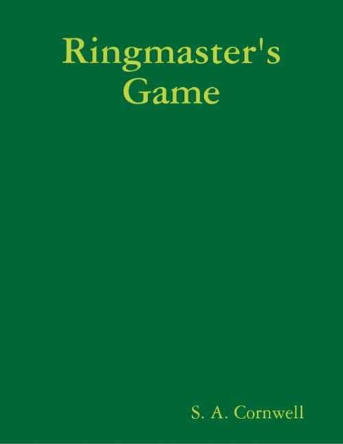 Cover of the book Ringmaster's Game by S. A. Cornwell, Lulu.com