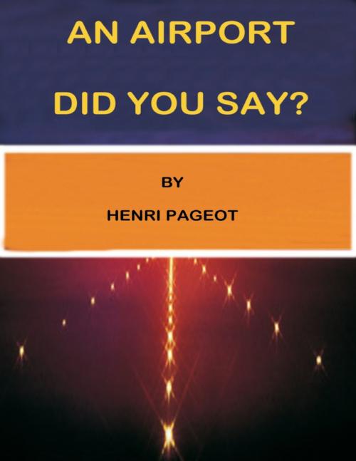 Cover of the book " An Airport Did You Say? " by Henri Pageot, Lulu.com
