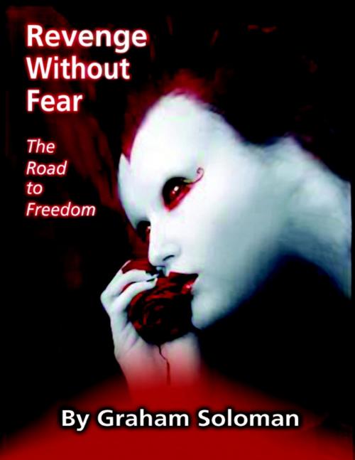 Cover of the book Revenge Without Fear - The Road to Freedom by Graham Soloman, Lulu.com